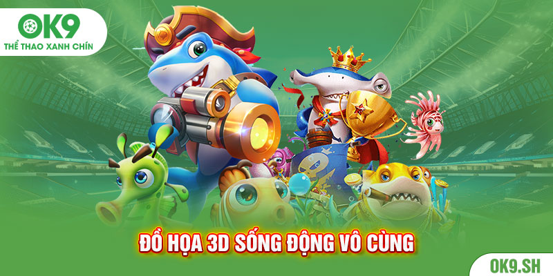 Đồ họa 3D sống động vô cùng